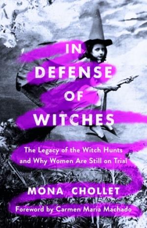 [EPUB] In Defense of Witches: The Legacy of the Witch Hunts and Why Women Are Still on Trial by Mona Chollet ,  Sophie R. Lewis  (Translator) ,  Carmen Maria Machado  (Introduction)